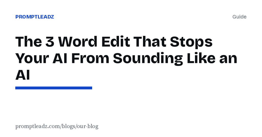 The 3 Word Edit That Stops Your AI From Sounding Like an AI