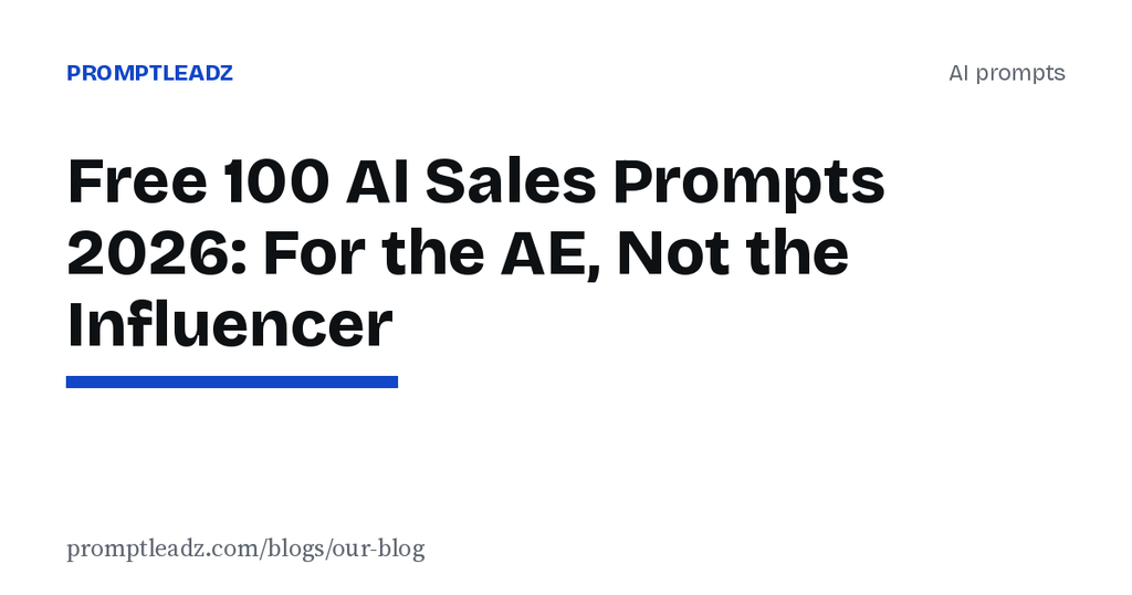 Free 100 AI Sales Prompts 2026: For the AE, Not the Influencer