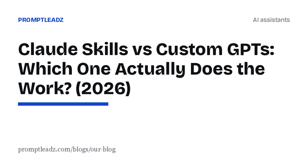 Claude Skills vs Custom GPTs: Which One Actually Does the Work? (2026)