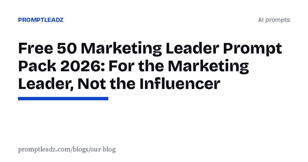Free 50 Marketing Leader Prompt Pack 2026: For the Marketing Leader, Not the Influencer