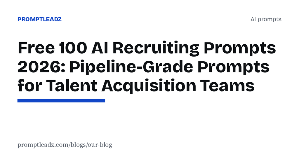 Free 100 AI Recruiting Prompts 2026: Pipeline-Grade Prompts for Talent Acquisition Teams