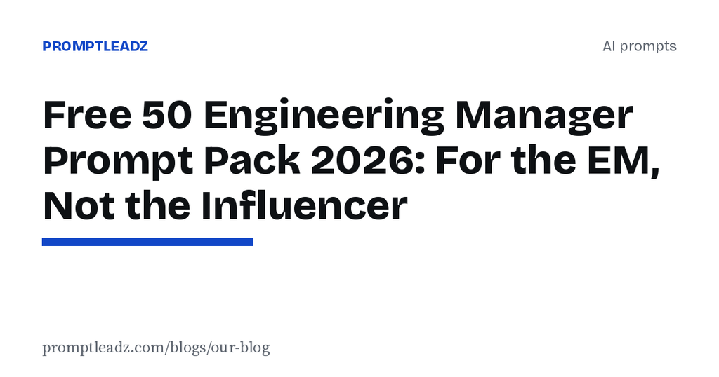 Free 50 Engineering Manager Prompt Pack 2026: For the EM, Not the Influencer