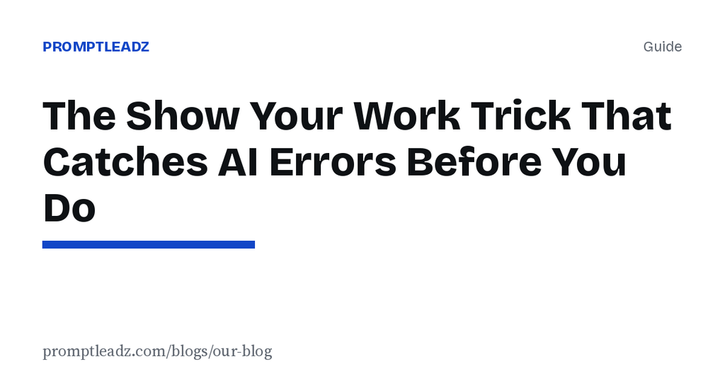 The Show Your Work Trick That Catches AI Errors Before You Do