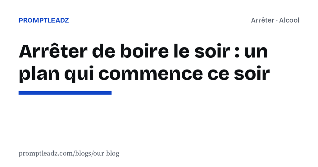 Arrêter de boire le soir : un plan qui commence ce soir