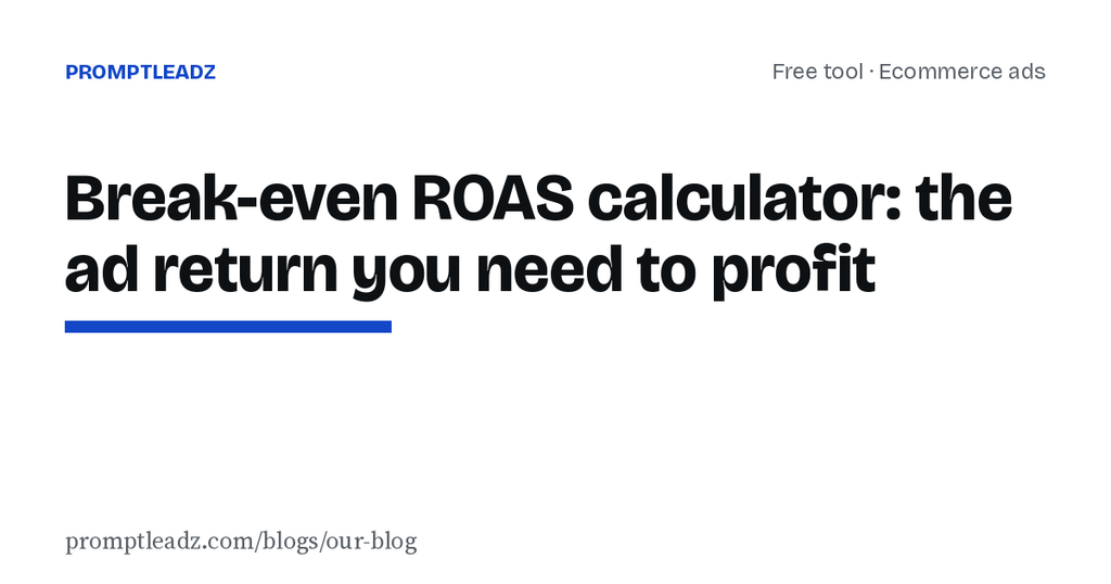 Break-even ROAS calculator: the ad return you need to profit