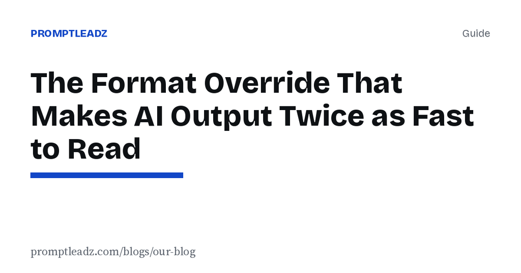 The Format Override That Makes AI Output Twice as Fast to Read