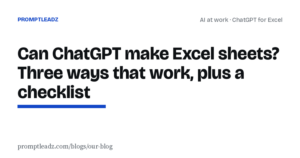 Can ChatGPT make Excel sheets? Three ways that work, plus a checklist