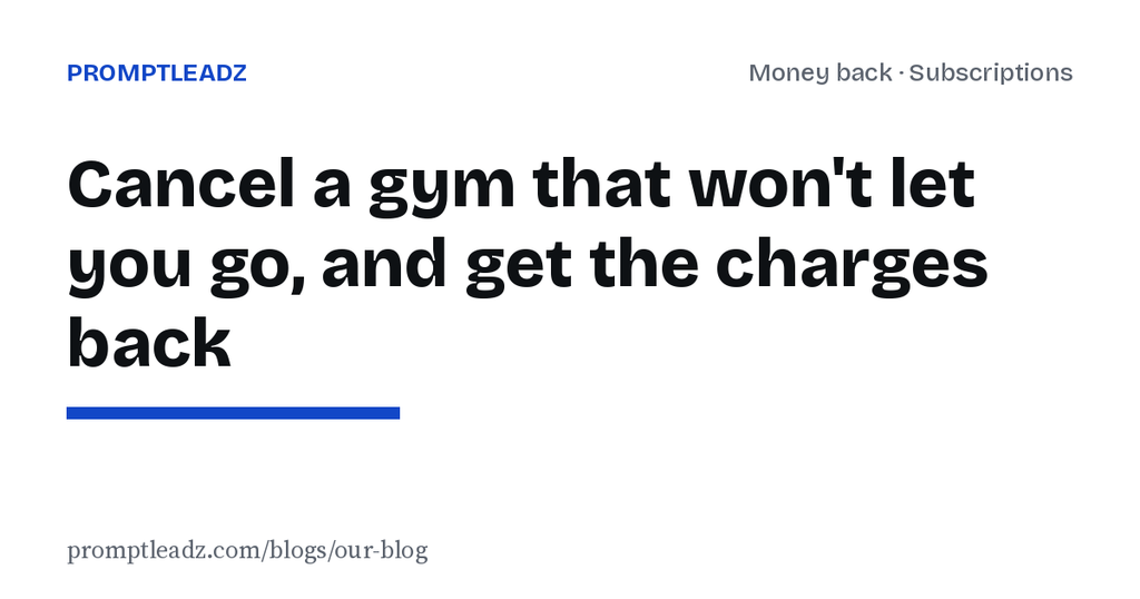 How to cancel a gym membership that won't let you go, and get the charges back