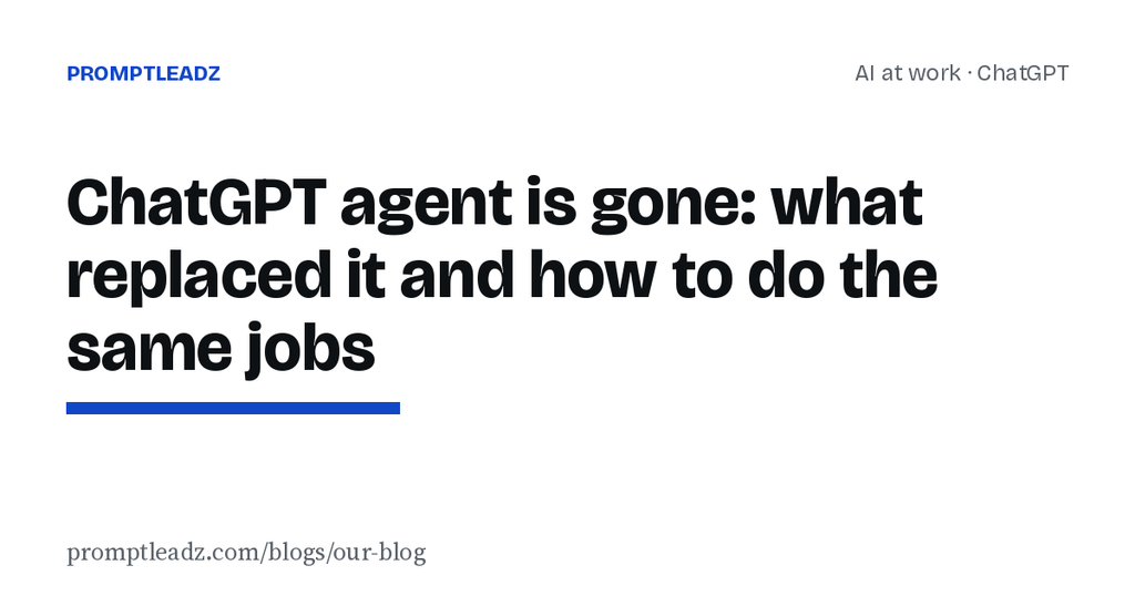 ChatGPT agent is gone: what replaced it and how to do the same jobs