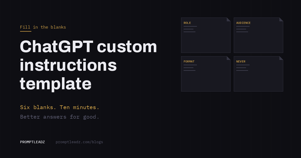 ChatGPT custom instructions template: fill in six blanks