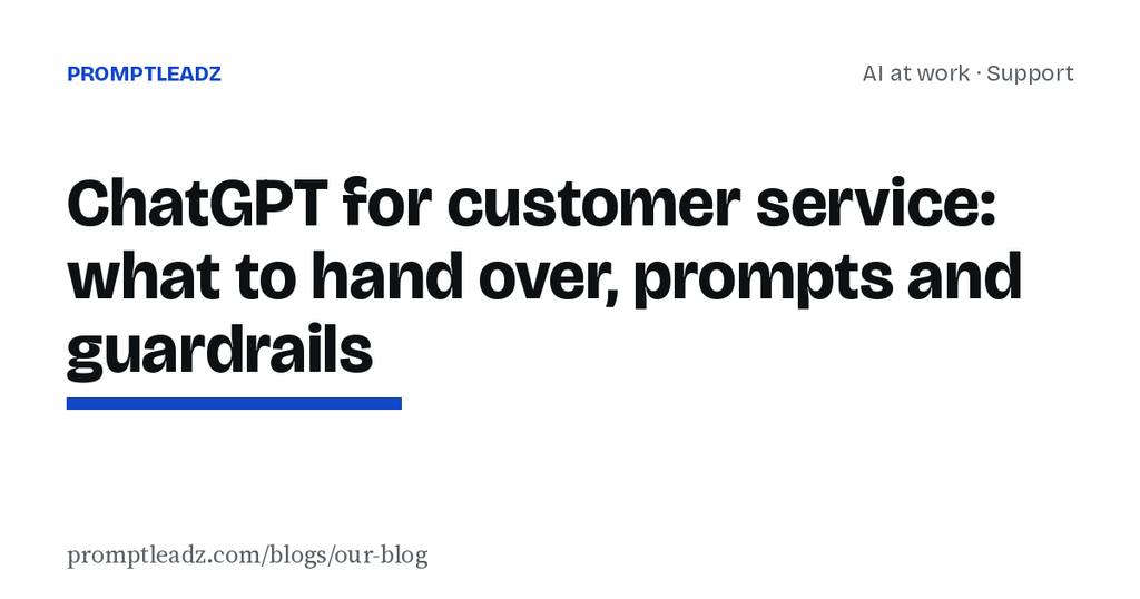 ChatGPT for customer service: what to hand over, prompts and guardrails