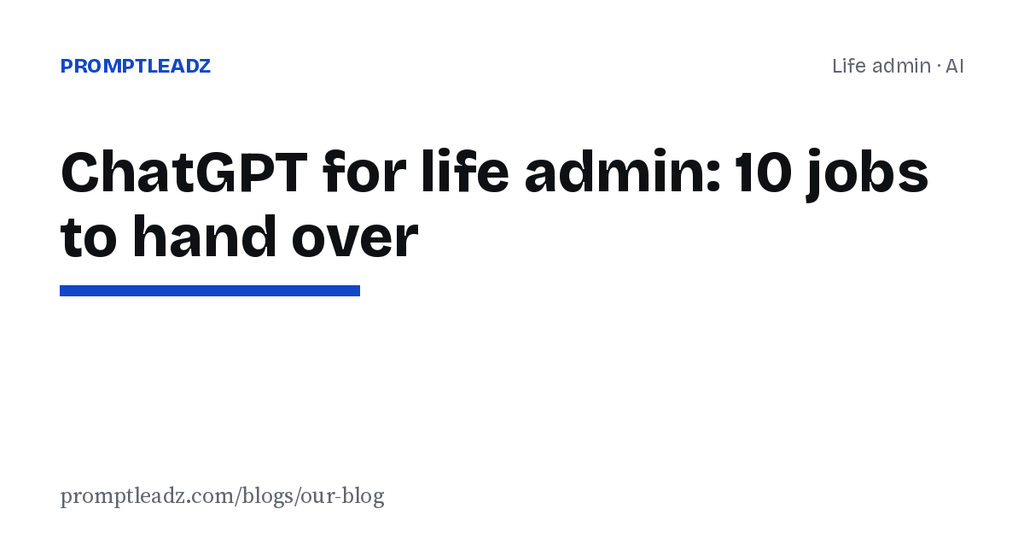 ChatGPT for life admin: 10 jobs to hand over this weekend