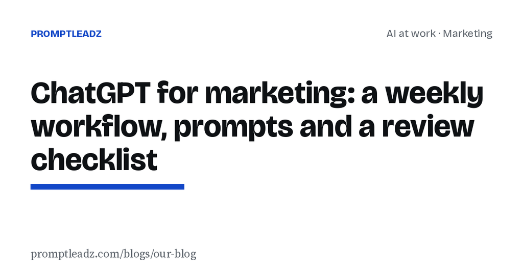 ChatGPT for marketing: a weekly workflow, prompts and a review checklist