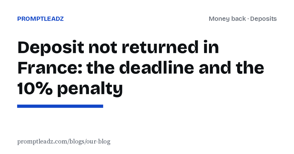 Landlord won't return your deposit in France: the deadline, the 10% penalty and the letter