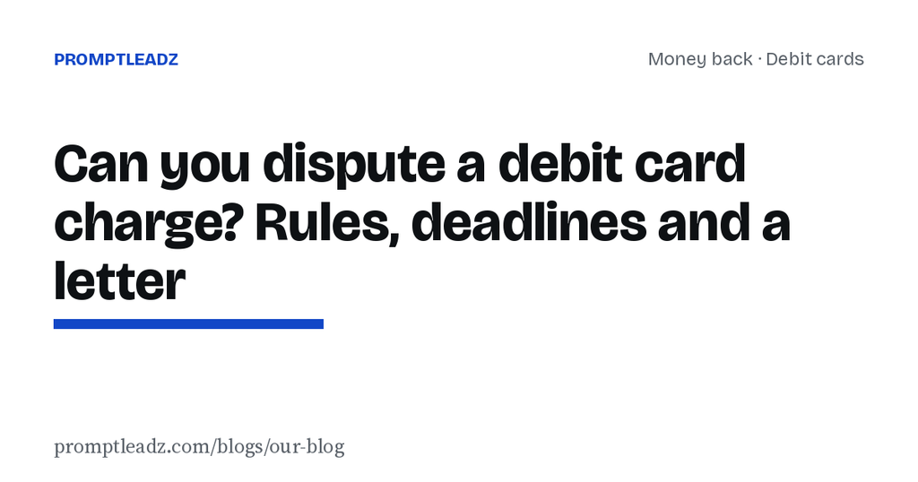 Can you dispute a debit card charge? Rules, deadlines and a letter