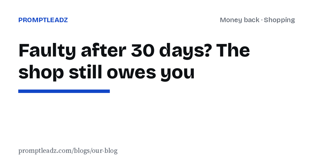Faulty product after 30 days: your rights in the EU and UK, and the letter