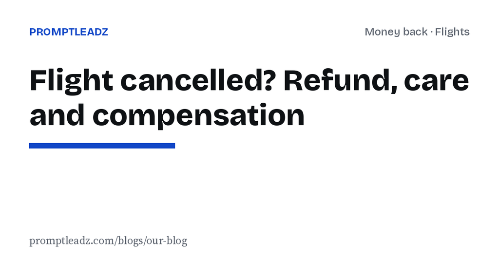 Flight cancelled: refund, new flight and compensation, and how to claim all three