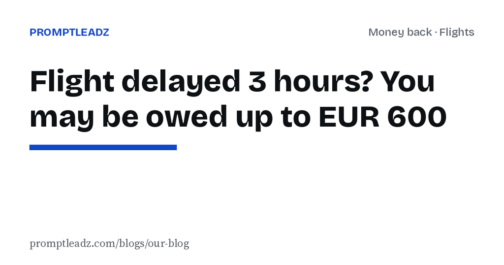 Flight delayed 3 hours or more: the compensation you're owed and the letter to claim it