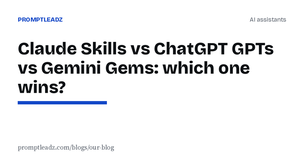 Claude Skills vs ChatGPT GPTs vs Gemini Gems: which one wins?