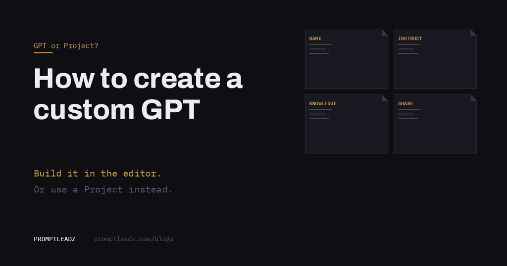 How to create a custom GPT, and when a Project is the better call