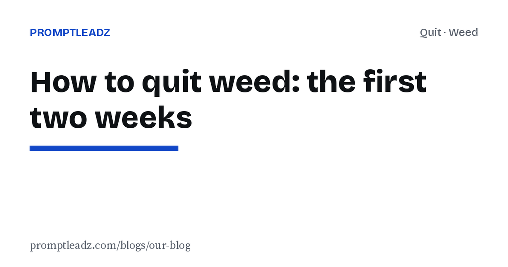 How to quit weed: what the first two weeks feel like and how to get through them