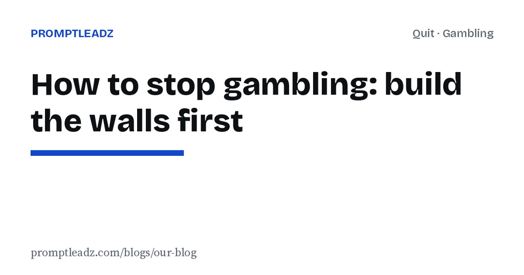 How to stop gambling: build the walls, then deal with the money