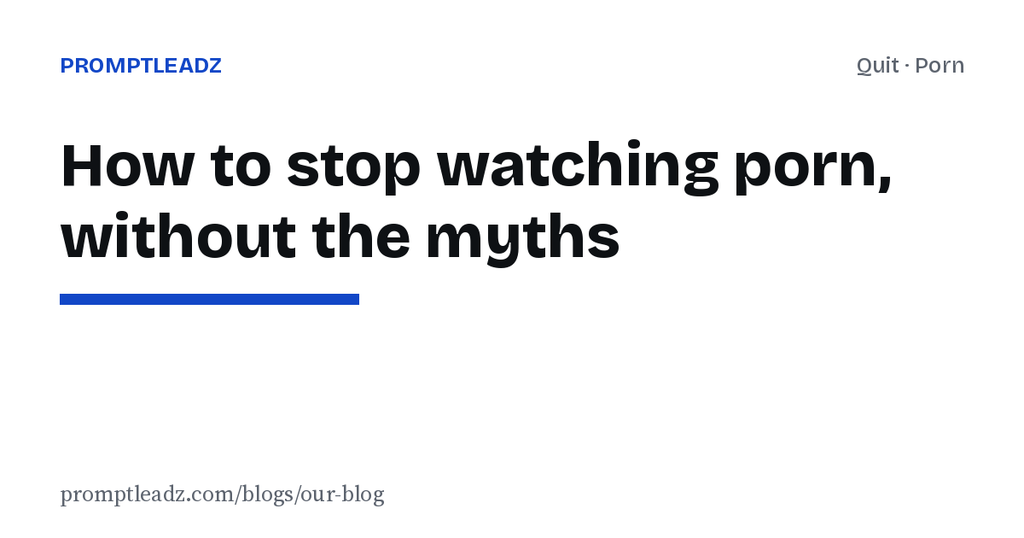 How to stop watching porn: a plan without the myths