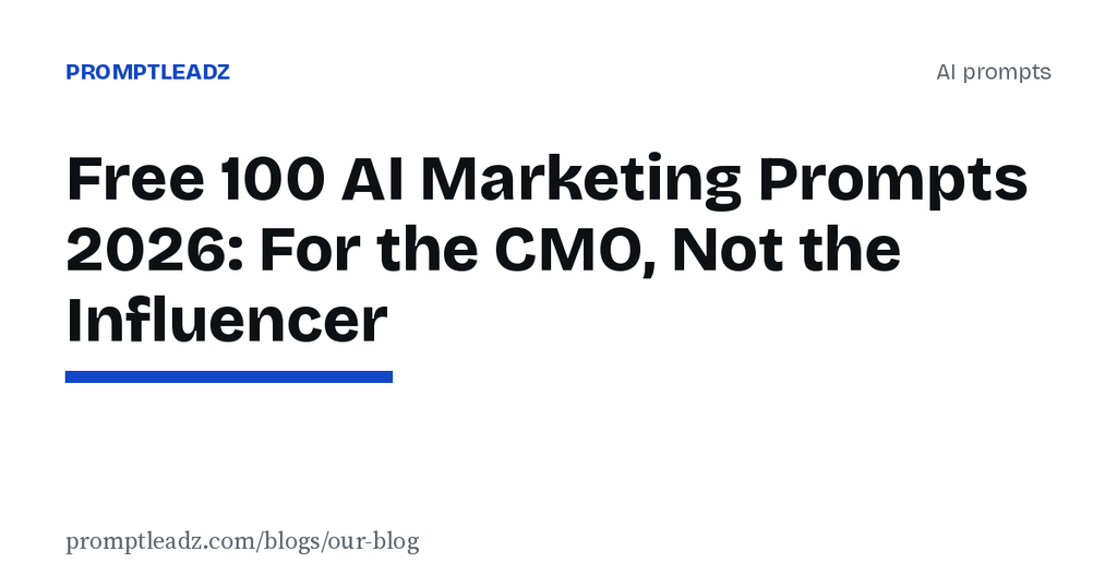 Free 100 AI Marketing Prompts 2026: For the CMO, Not the Influencer