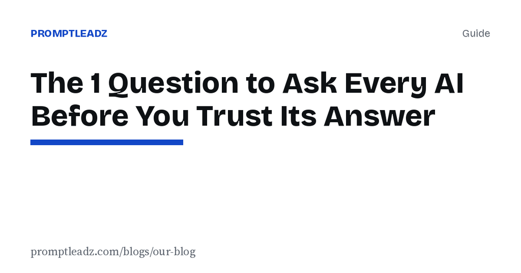 The 1 Question to Ask Every AI Before You Trust Its Answer