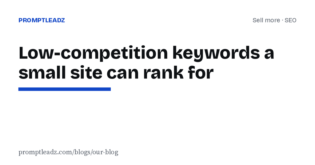 Low-competition keywords: how to find ones a small site can rank for in 90 days