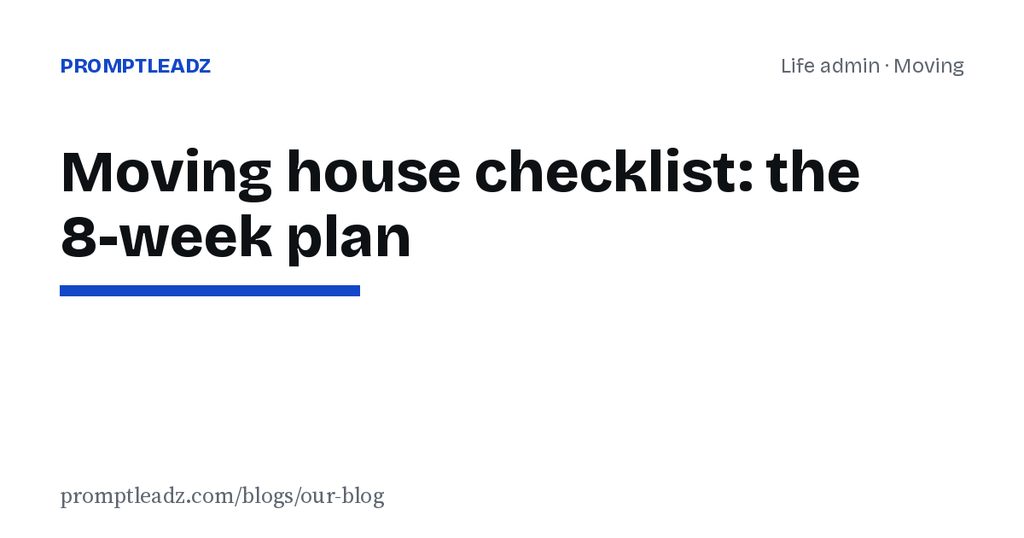 Moving house checklist: the 8-week plan, and how to hand the admin to AI