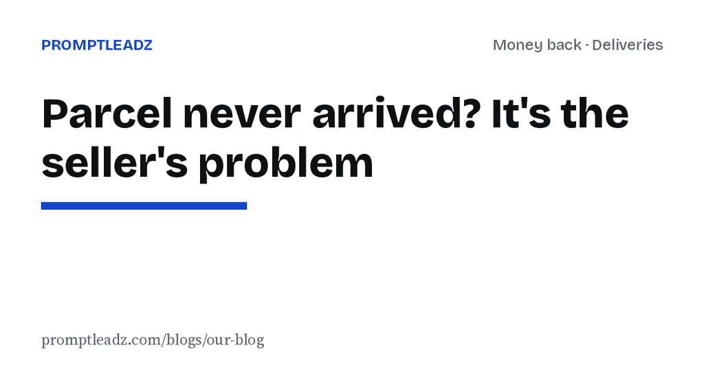 Parcel never arrived: why it's the seller's problem, and how to get your money