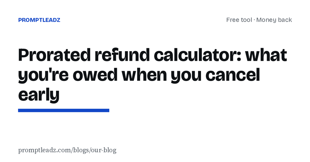 Prorated refund calculator: what you're owed when you cancel early