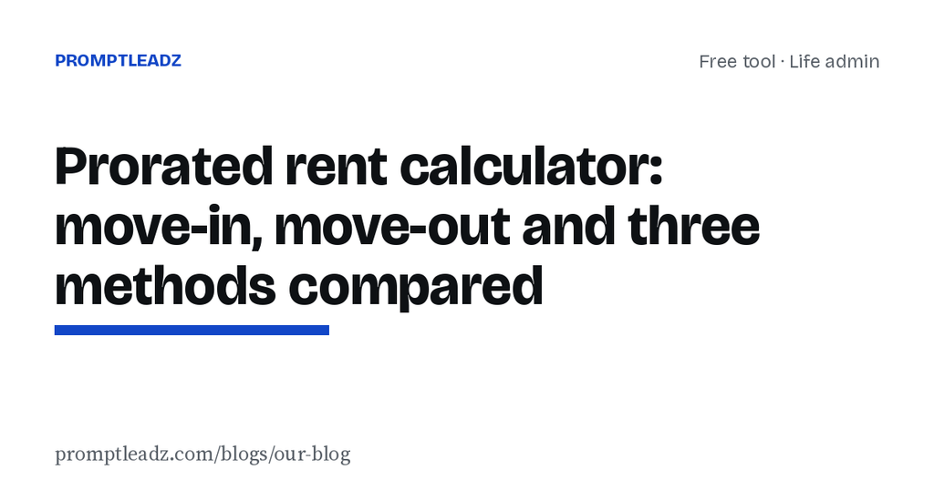 Prorated rent calculator: move-in, move-out and three methods compared