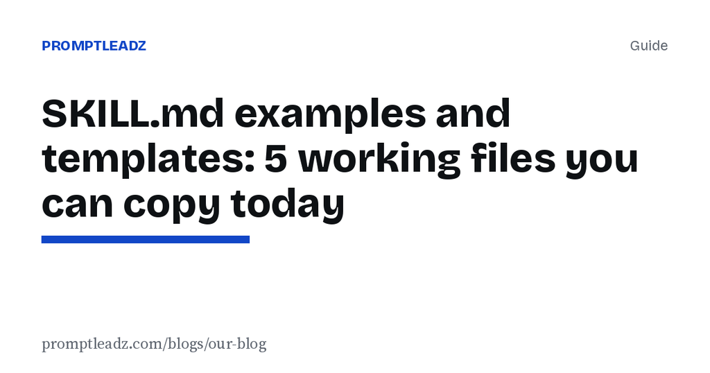 SKILL.md examples and templates: 5 working files you can copy today