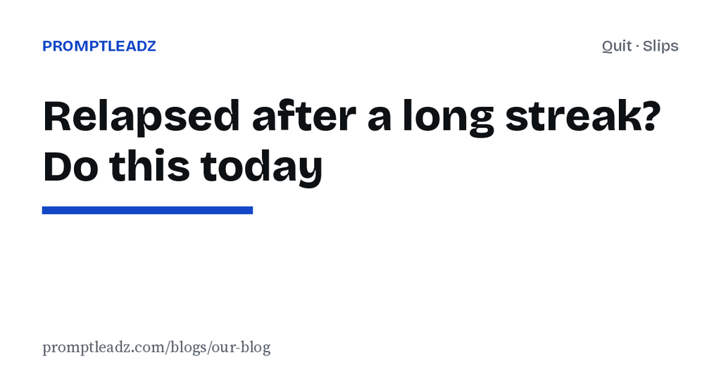 Relapsed after a long streak? What to do the morning after