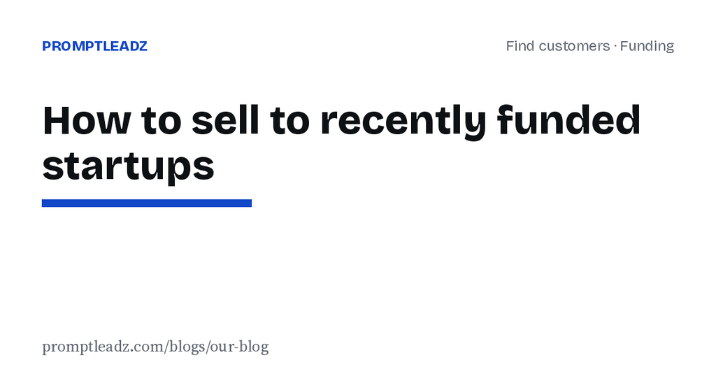 How to sell to recently funded startups: timing, who to email, and what to say
