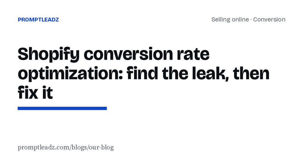 Shopify conversion rate optimization: find the leak, then fix it