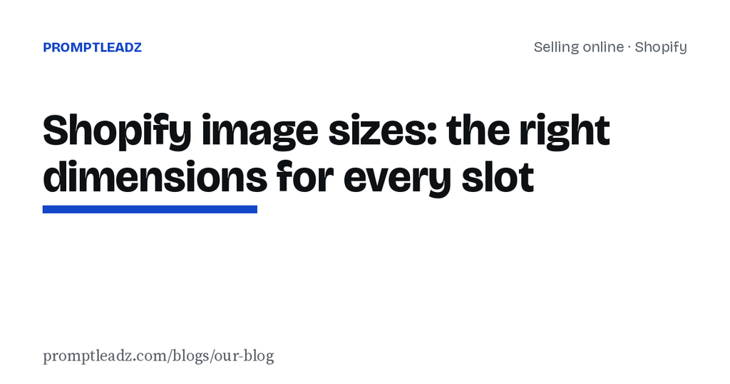 Shopify image sizes: the right dimensions for every slot