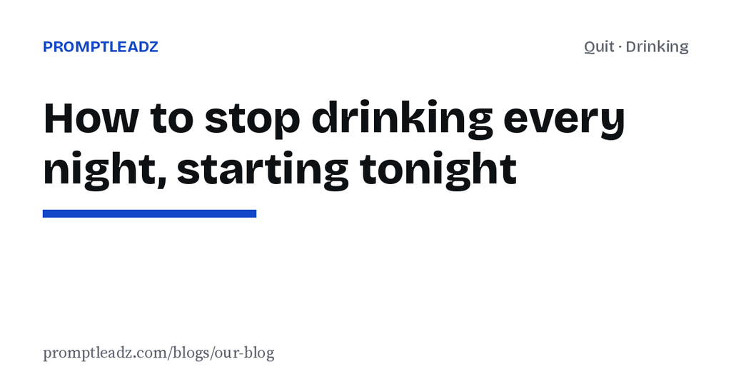 How to stop drinking every night: a plan that starts tonight