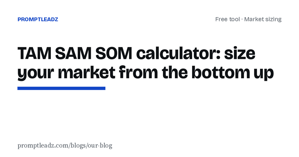 TAM SAM SOM calculator: size your market from the bottom up