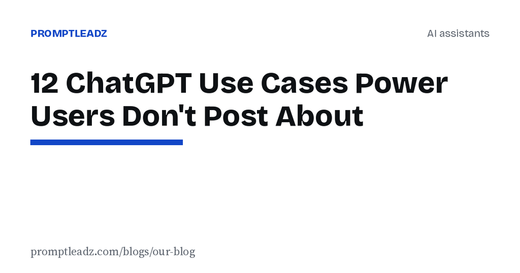12 ChatGPT Use Cases Power Users Don't Post About