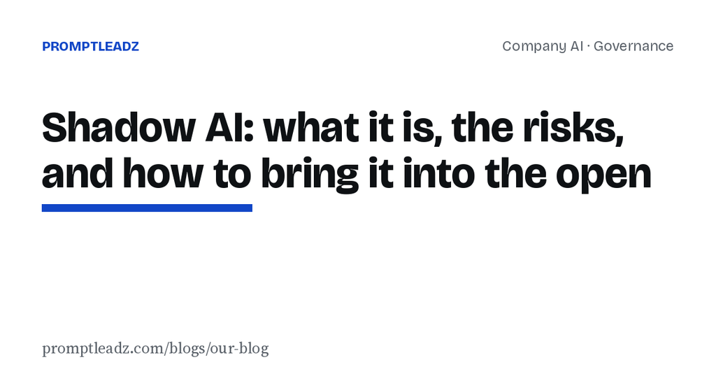 Shadow AI: what it is, the risks, and how to bring it into the open