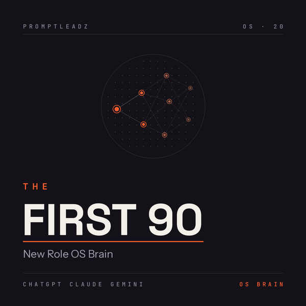 THE FIRST 90 — New Role OS Brain by PromptLeadz